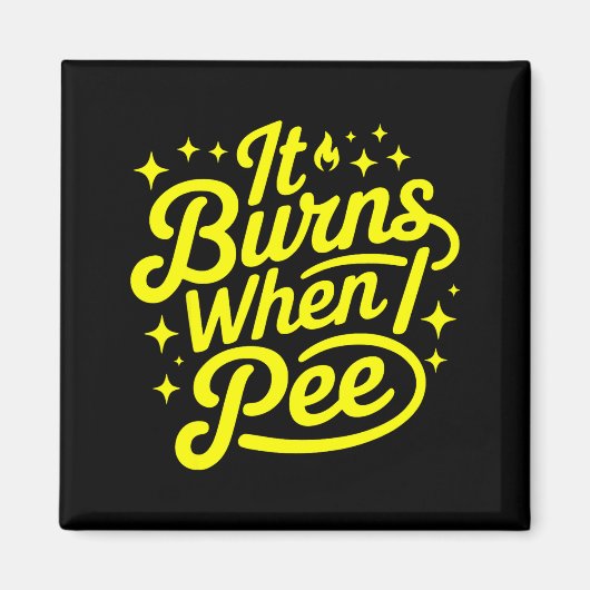 Aimant It Burns When I Pee Funny Sarcastic Novelty Meme G (Devant)