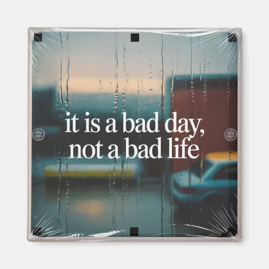 Aimant It Is A Bad Day, Not A Bad Life (Devant)