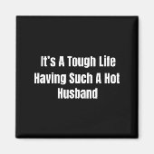 Aimant It's A Tough Life Having Such A Hot Husband Funny  (Devant)