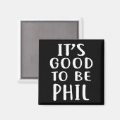 Aimant It's Good To Be Phil Novelty Humor (Recto/Verso)