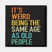 Aimant It's Weird Being The Same Age As Old People Husban (Devant)