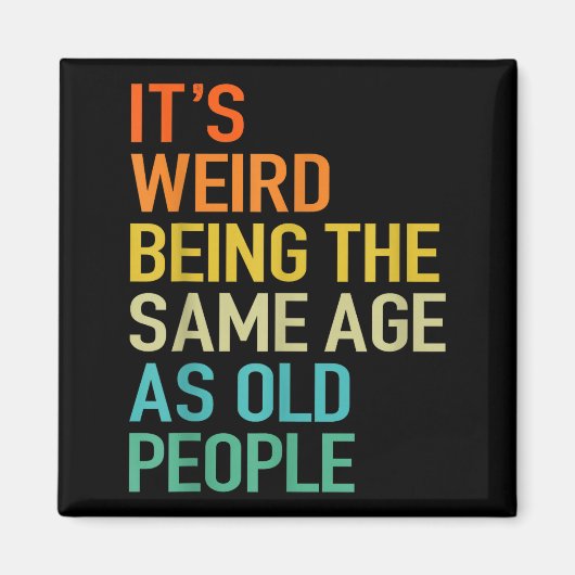 Aimant It's Weird Being The Same Age As Old People Husban (Devant)