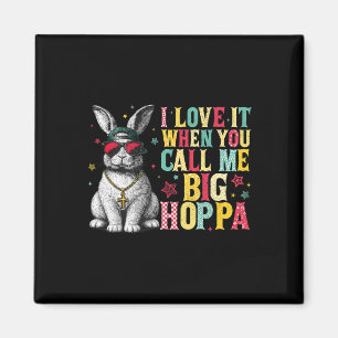Aimant J'adore quand vous m'appelez Big Hoppa Bunny Pâque
