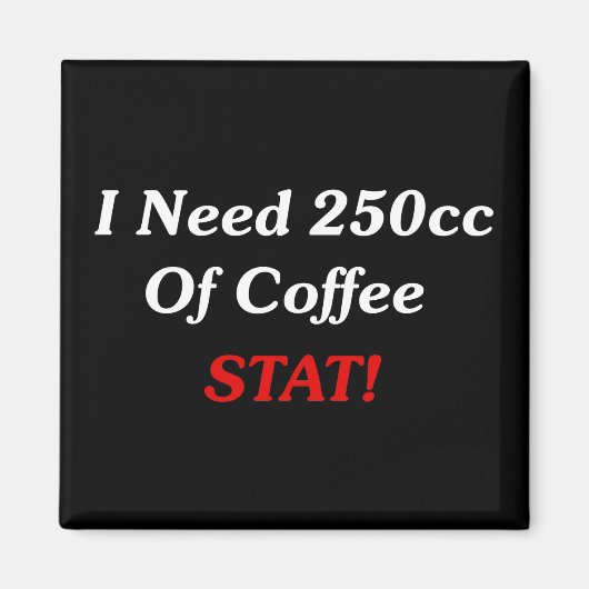 Aimant J'Ai Besoin De 250cc De Café STAT ! (Devant)