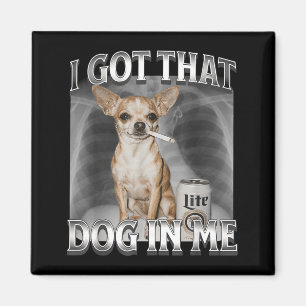 Aimant J'ai Ce Chien En Moi Mème Drôle De Chien Mème Chih