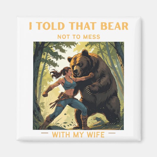 Aimant J'ai dit à cette ours de ne pas s'amuser avec ma f (Devant)
