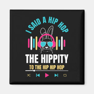 Aimant J'ai dit Hip The Hippity To Hop Hip Hop Bunny Drôl