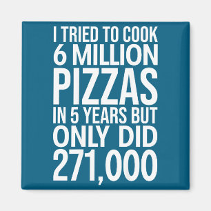 Aimant J'ai essayé de cuisiner 6 millions de pizzas en 5