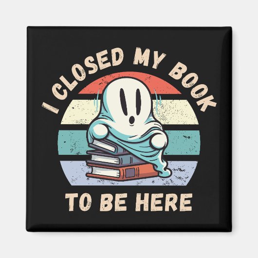 Aimant J'ai fermé mon livre pour être ici Funny Ghost (Devant)