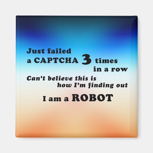 Aimant J'ai juste échoué un CAPTCHA 3 fois... (Devant)