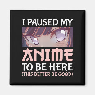 Aimant J'ai mis mon Anime en pause pour être ici.