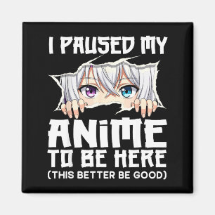 Aimant J'ai mis mon anime en pause pour être ici Drôle Ot