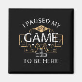 Aimant J'ai suspendu mon jeu pour être ici (Devant)