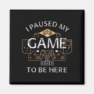 Aimant J'ai suspendu mon jeu pour être ici