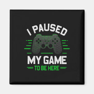 Aimant J'Ai Suspendu Mon Jeu Pour Être Ici Jeu Vidéo Amus