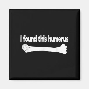 Aimant J'Ai Trouvé Ce Humerus Drôle Science Anatomie Pun