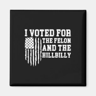 Aimant J'Ai Voté Pour Le Felon Et Le Trump Hillbilly