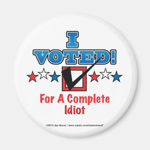 Aimant J'ai voté pour un parfait idiot