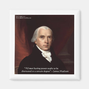 Aimant James Madison "Se méfier du pouvoir" Citations de