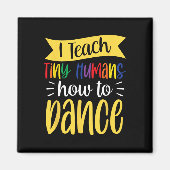 Aimant J'Apprends À Tiny Humans Comment Danser Enseignant (Devant)