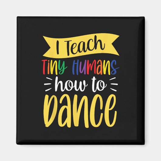 Aimant J'Apprends À Tiny Humans Comment Danser Enseignant (Devant)