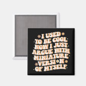 Aimant J'Avais L'Habitude D'Être Cool Maintenant J'Argue  (Recto/Verso)