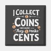 Aimant Je Collecte Des Pièces Parce Qu'Elles Font Collect (Devant)