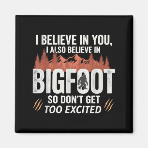 Aimant Je crois en toi mais je crois aussi au Bigfoot amu