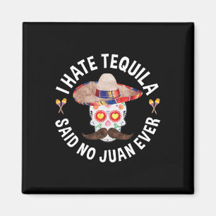 Aimant Je déteste la tequila a dit aucun Juan jamais Cinc