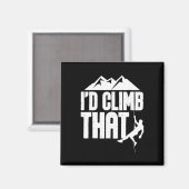Aimant Je grimperais ça - Escalade Grimpeur Bouldering  (Recto/Verso)