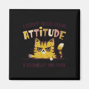 Aimant Je n'ai pas besoin de votre attitude j'ai apporté