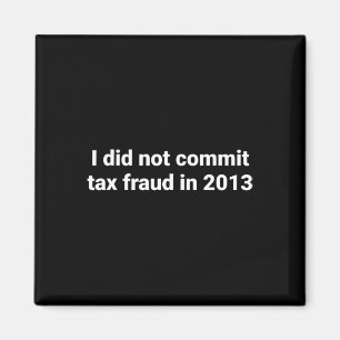 Aimant Je N'Ai Pas Commis De Fraude Fiscale En 2013 Drôle
