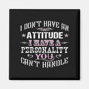 Aimant Je N'Ai Pas D'Attitude J'Ai Une Ity Que Vous Ne Po