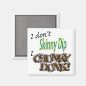 Aimant Je n'ai pas de skinny Dip, j'ai de Chunky Dunk ! (Recto/Verso)