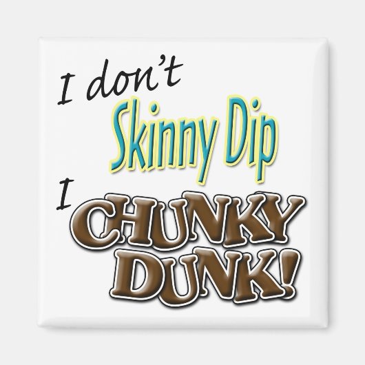 Aimant Je n'ai pas de skinny Dip, j'ai de Chunky Dunk ! (Devant)