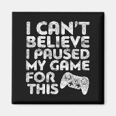 Aimant Je n'arrive pas à croire que j'ai suspendu mon jeu (Devant)