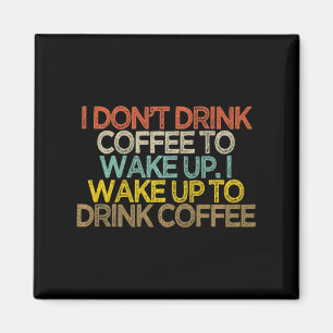 Aimant Je ne bois pas de café pour me réveiller, je me ré