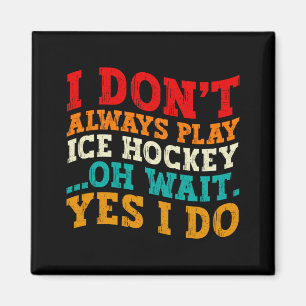 Aimant Je ne joue pas toujours au hockey sur glace Oh att