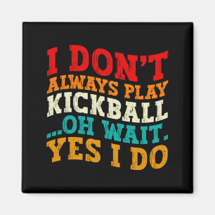 Aimant Je ne joue pas toujours au kickball Oh attends oui
