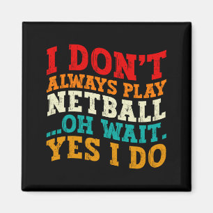 Aimant Je ne joue pas toujours au netball, oh attends, si