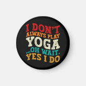 Aimant Je ne joue pas toujours Yoga Oh Attends Oui Je fai (Devant)