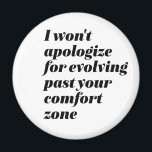 Aimant Je ne m'excuserai pas d'encourager l'autonomisatio<br><div class="desc">Je ne m'excuserai pas d'avoir dépassé votre zone de confort. Des citations inspirées et motivantes pour les femmes et les filles qui disent que je ne me soucie pas des haineux. Cool sassy attitude marchandises pour ceux qui brillent dans la confiance en soi et fier d'être une personne meilleure. Parfait...</div>