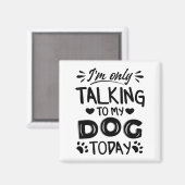 Aimant Je ne parle qu'à mon chien aujourd'hui (Recto/Verso)