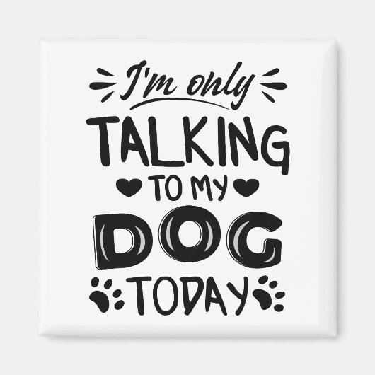 Aimant Je ne parle qu'à mon chien aujourd'hui (Devant)