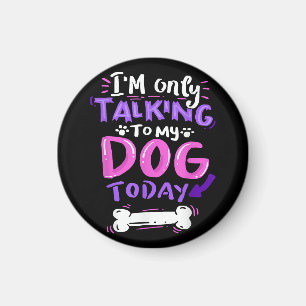 Aimant Je ne parle qu'à mon chien aujourd'hui T-Shirt - D