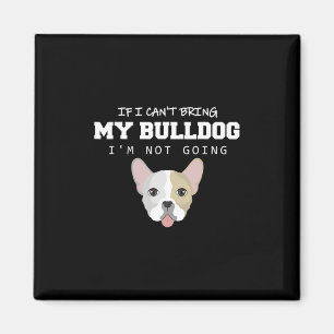 Aimant Je ne peux pas amener mon Bulldog Je ne vais pas