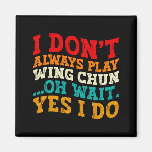 Aimant Je ne pratique pas toujours le Wing Chun Oh attend