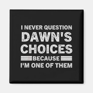 Aimant Je ne remets jamais en question les choix de Dawn