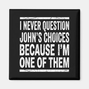 Aimant Je ne remets jamais en question les choix de Johns
