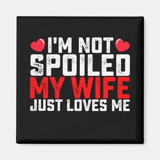 Aimant Je ne suis pas gâté Ma femme m'aime juste Valentin (Devant)